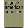 Atlantic American Societies door John Robert McNeill
