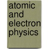 Atomic and Electron Physics by Unknown