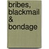 Bribes, Blackmail & Bondage