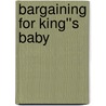 Bargaining for King''s Baby door Maureen Child