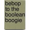 Bebop to the Boolean Boogie door Clive Maxfield