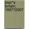 Blair''s Britain, 1997?2007 by Anthony Seldon