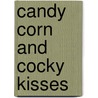 Candy Corn and Cocky Kisses by Larissa Lyons
