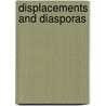 Displacements and Diasporas by Unknown