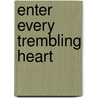 Enter Every Trembling Heart by John Killinger