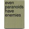 Even Paranoids Have Enemies door Joseph Berke