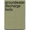 Groundwater Discharge Tests door David S. Clarke