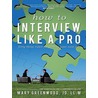 How to Interview Like A Pro door Mary Greenwood Jd Llm