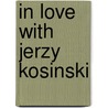In Love with Jerzy Kosinski door Agate Nesaule