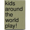 Kids Around the World Play! door Arlette N. Braman