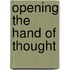 Opening the Hand of Thought