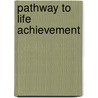 Pathway To Life Achievement by Barbara B. Wetzler