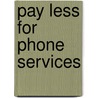 Pay Less for Phone Services by Gregory Karp