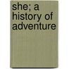 She; A History Of Adventure door Sir Henry Rider Haggard