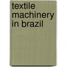Textile Machinery in Brazil door Inc. Icon Group International