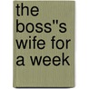 The Boss''s Wife for a Week by Anne McAllister