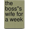 The Boss''s Wife for a Week door Anne McAllister