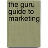 The Guru Guide to Marketing door Joseph H. Boyett