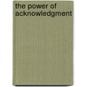 The Power of Acknowledgment door Judith W. Umlas
