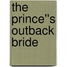 The Prince''s Outback Bride door Marion Lennox
