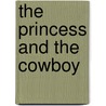 The Princess and the Cowboy door Lois Faye Dyer