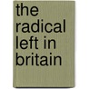 The Radical Left in Britain door James Jupp