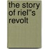 The Story of Riel''s Revolt