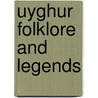 Uyghur Folklore and Legends door Onbekend