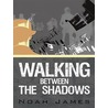 Walking Between the Shadows door Noah James