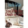 You''ll Be The Death Of Me! door Stacia Wolf