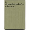 A Cigarette-Maker''s Romance door Francis Marion Crawford