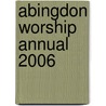 Abingdon Worship Annual 2006 by Mary Scifres