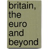 Britain, the Euro and Beyond by Mark Baimbridge