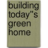 Building Today''s Green Home by Art Smith