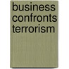 Business Confronts Terrorism door Dean C. Alexander