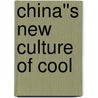 China''s New Culture of Cool door Lianne Yu