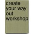 Create Your Way Out Workshop