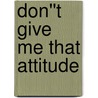 Don''t Give Me That Attitude door Michele Borba