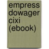 Empress Dowager Cixi (ebook) door X.L. Woo