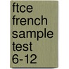 Ftce French Sample Test 6-12 door Sharon Wynne