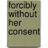 Forcibly Without Her Consent