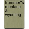 Frommer''s Montana & Wyoming by Eric Peterson