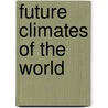 Future Climates of the World by A. Henderson-Sellers