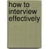How to Interview Effectively