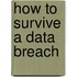 How to Survive a Data Breach