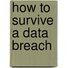 How to Survive a Data Breach by Stewart Mitchell