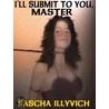 I''ll Submit to You, Master! door Sascha Illyvich