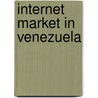 Internet Market in Venezuela by Inc. Icon Group International