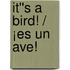 It''s a Bird! / ¡Es un ave!