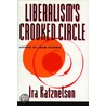 Liberalism''s Crooked Circle by Ira Katznelson